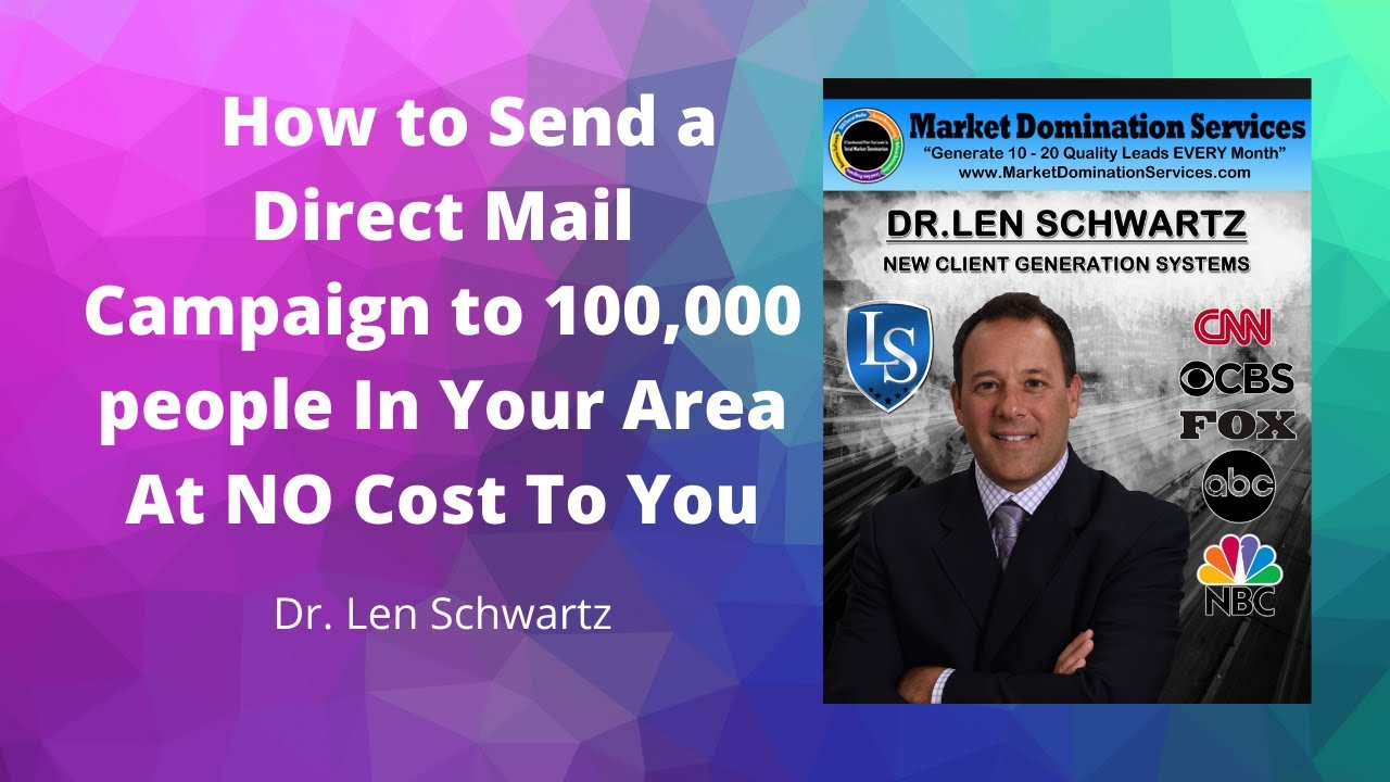 🆕Dr. Len Schwartz- How To Send A Direct Mail Campaign To 100k In Your Area At No Cost To You
