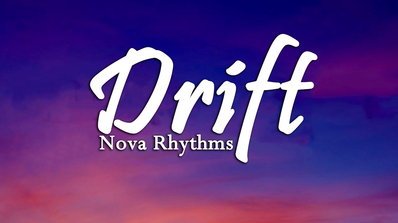 Nova Rhythms -Drift (lyrics video )