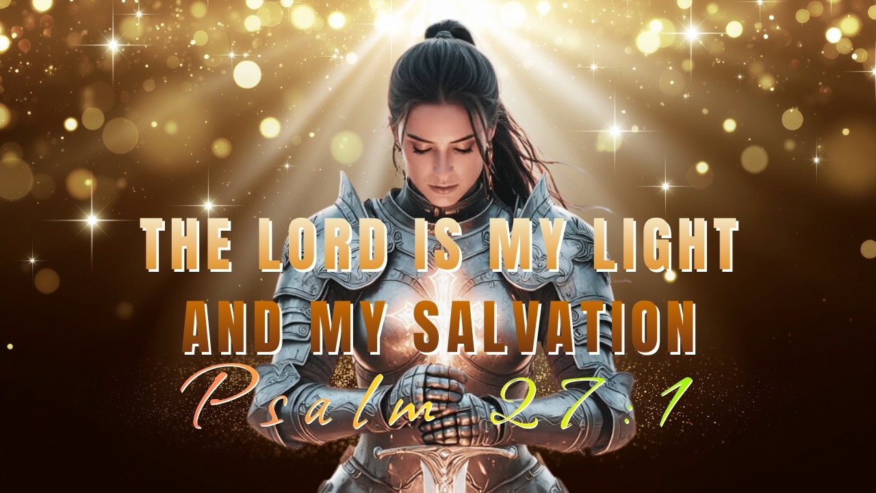 The LORD is My Light and My Salvation | PSALM 27 WARFARE ANTHEM