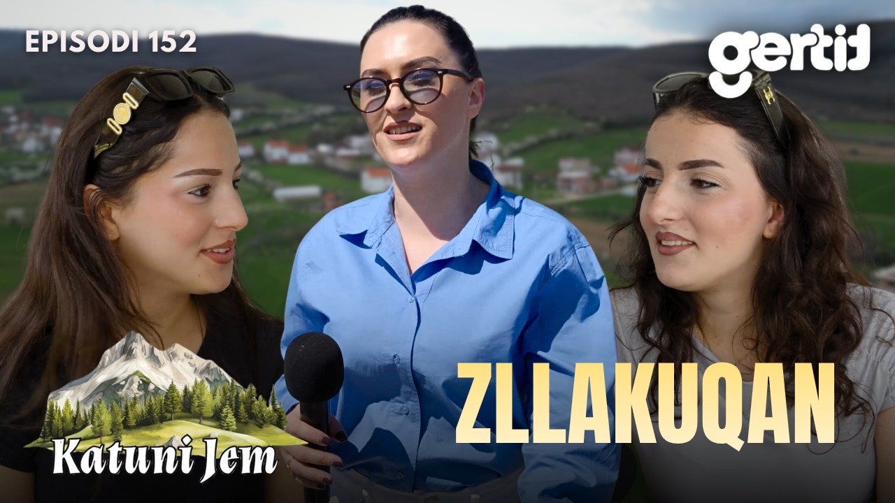 KATUNI JEM &ndash; Zllakuqan - Fshati m&euml; i bukur n&euml; Lipjan! | Episodi 152