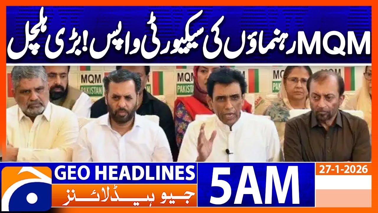 MQM leaders' security restored! Big uproar | Headlines Geo News 5 AM (27 Jan 2026)