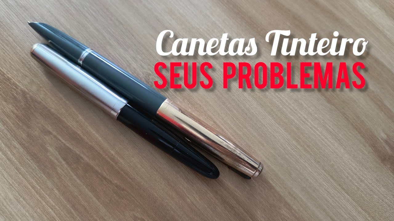 OS PROBLEMAS DAS CANETAS TINTEIRO
