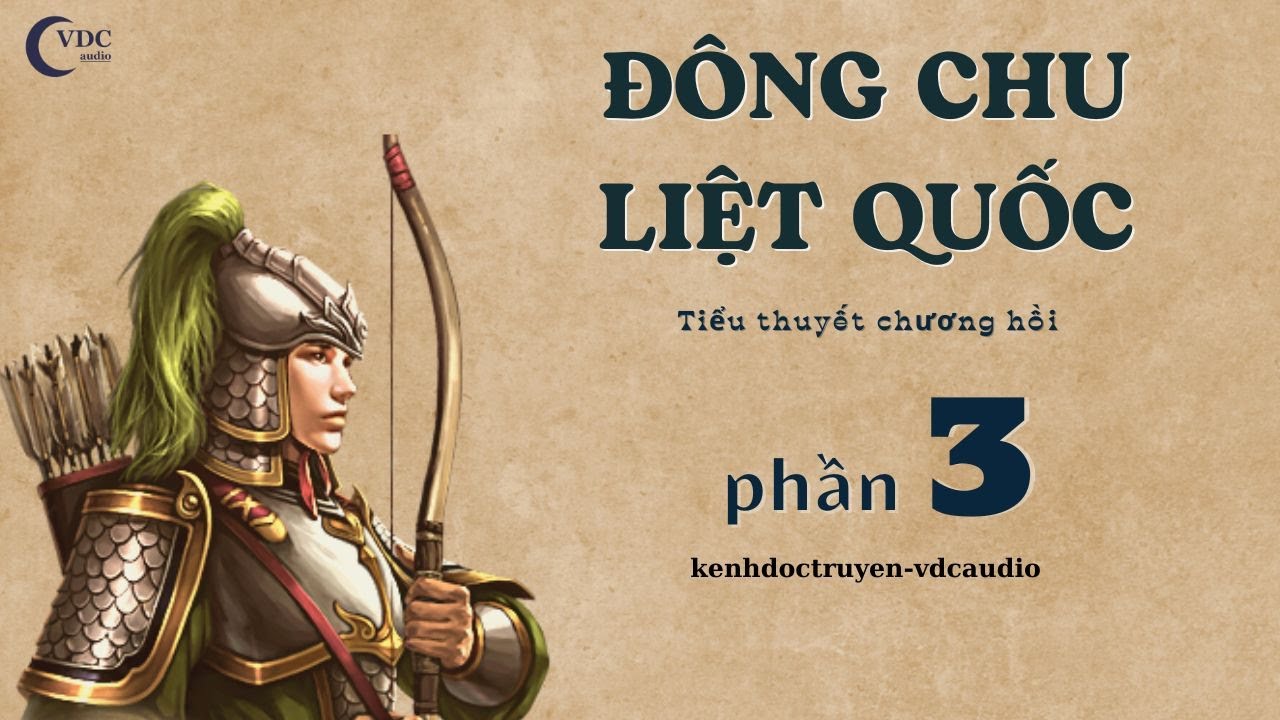 Đ&Ocirc;NG CHU LIỆT QUỐC - PHẦN 3 - K&Ecirc;NH ĐỌC TRUYỆN VDCAUDIO