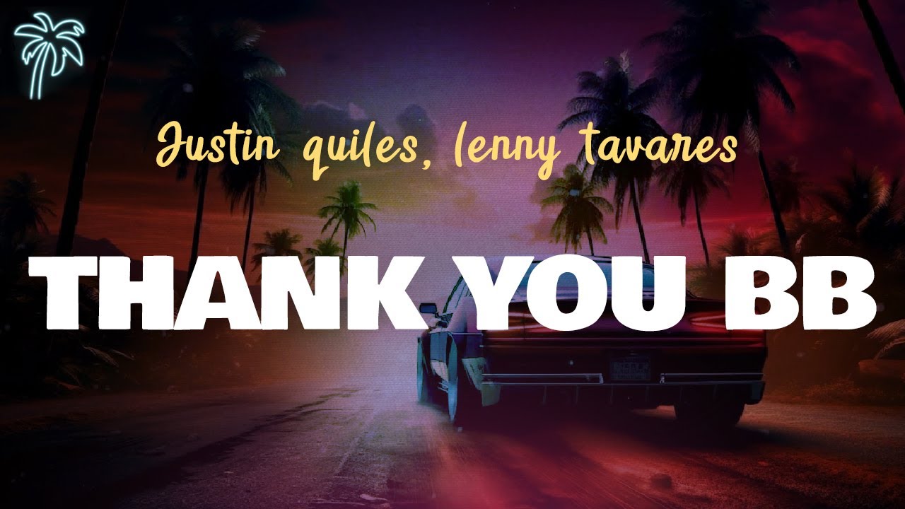 Justin Quiles, Lenny Tavarez - THANK YOU BB (Letra Oficial / Official Lyrics)