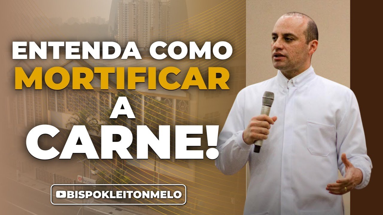 ENTENDA COMO MORTIFICAR A CARNE❗
