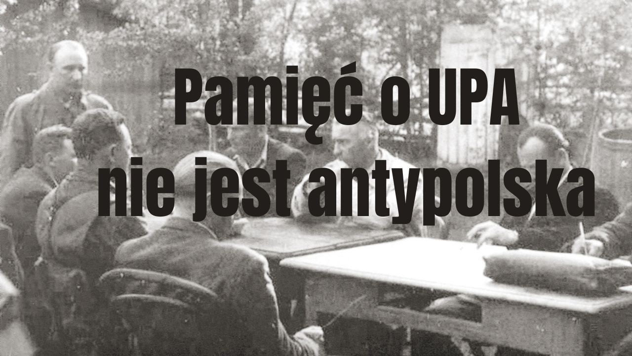 Pamięć o UPA a sprawa Polska. Ukraina nie jest Polsce wroga