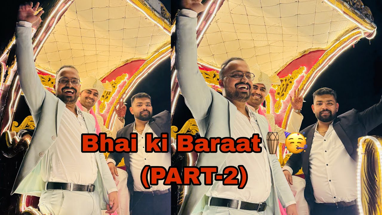 Bhai ki Baraat🥳❤️