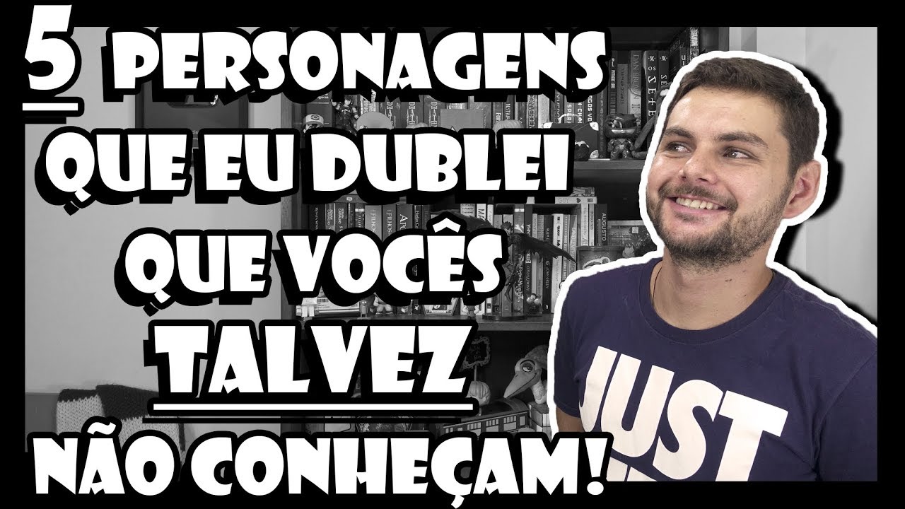 5 PERSONAGENS QUE EU DUBLEI QUE VOCÊS ~TALVEZ~ NÃO CONHEÇAM (Parte 2)