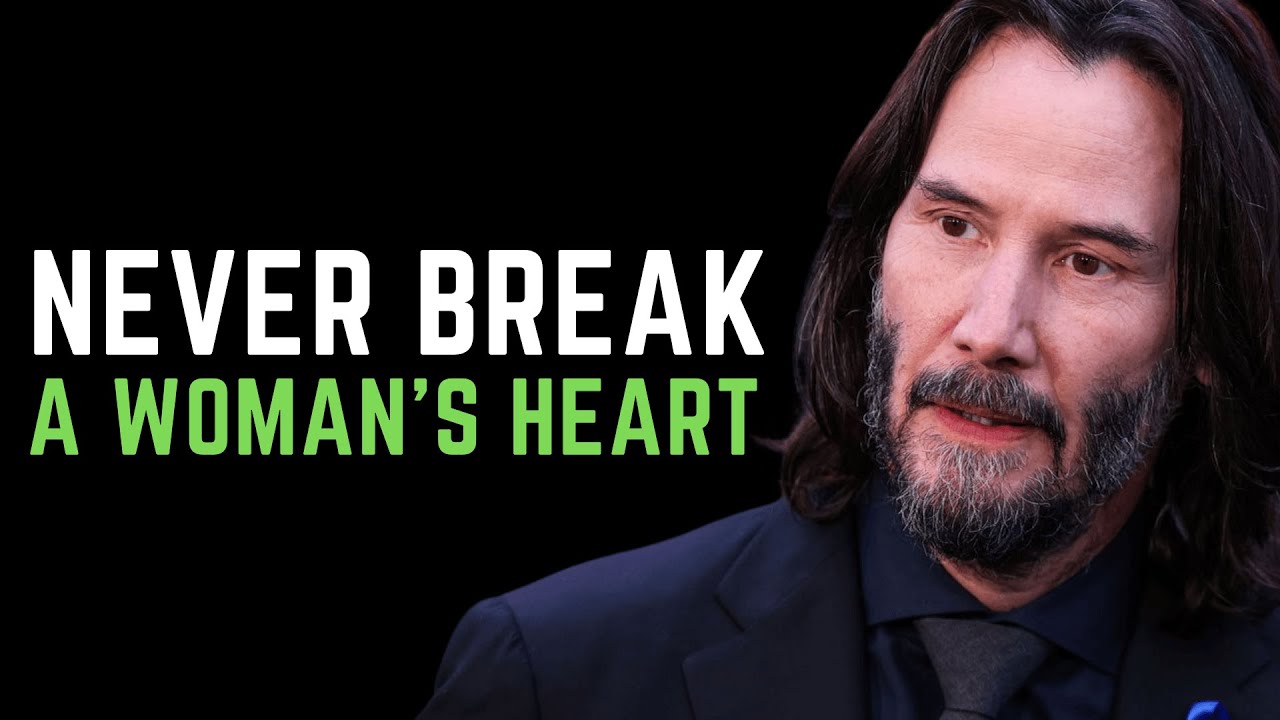 You Should Never Break a Woman's Heart - Keanu Reeves Motivational Video
