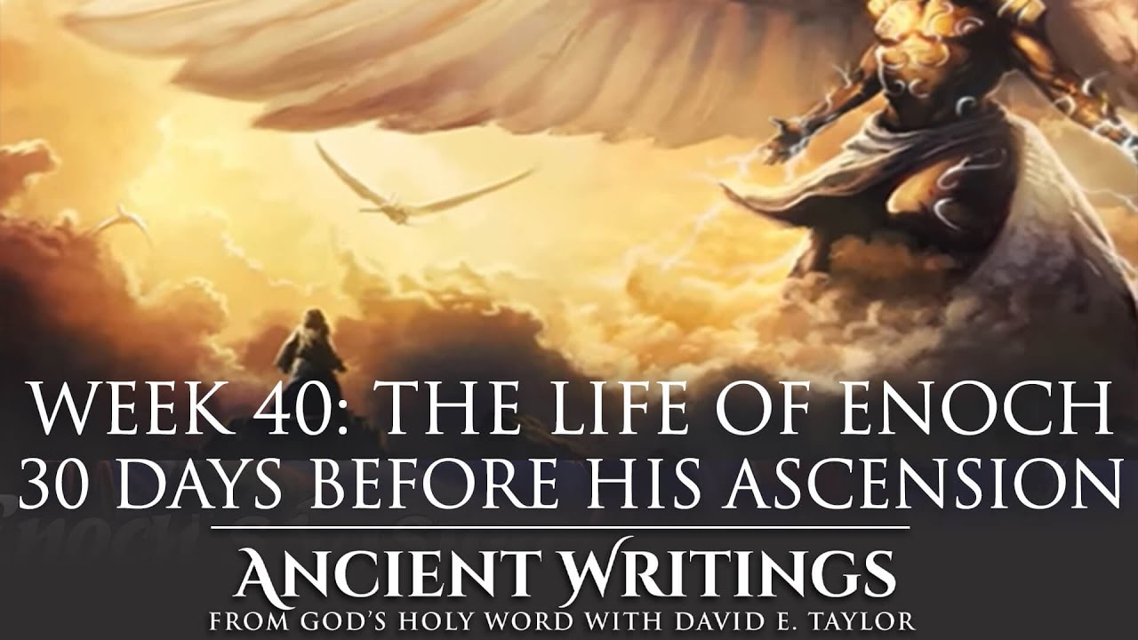 Week 40: The Life of Enoch 30 Days Before His Ascension - Ancient Writings with David E. Taylor