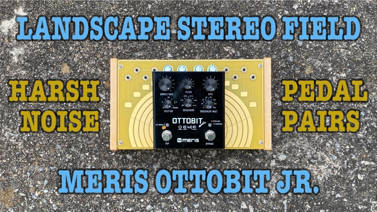 Landscape Stereo Field / Meris Ottobit Jr. // Harsh Noise Pedal Pairs / Bitcrush / Sample Rate