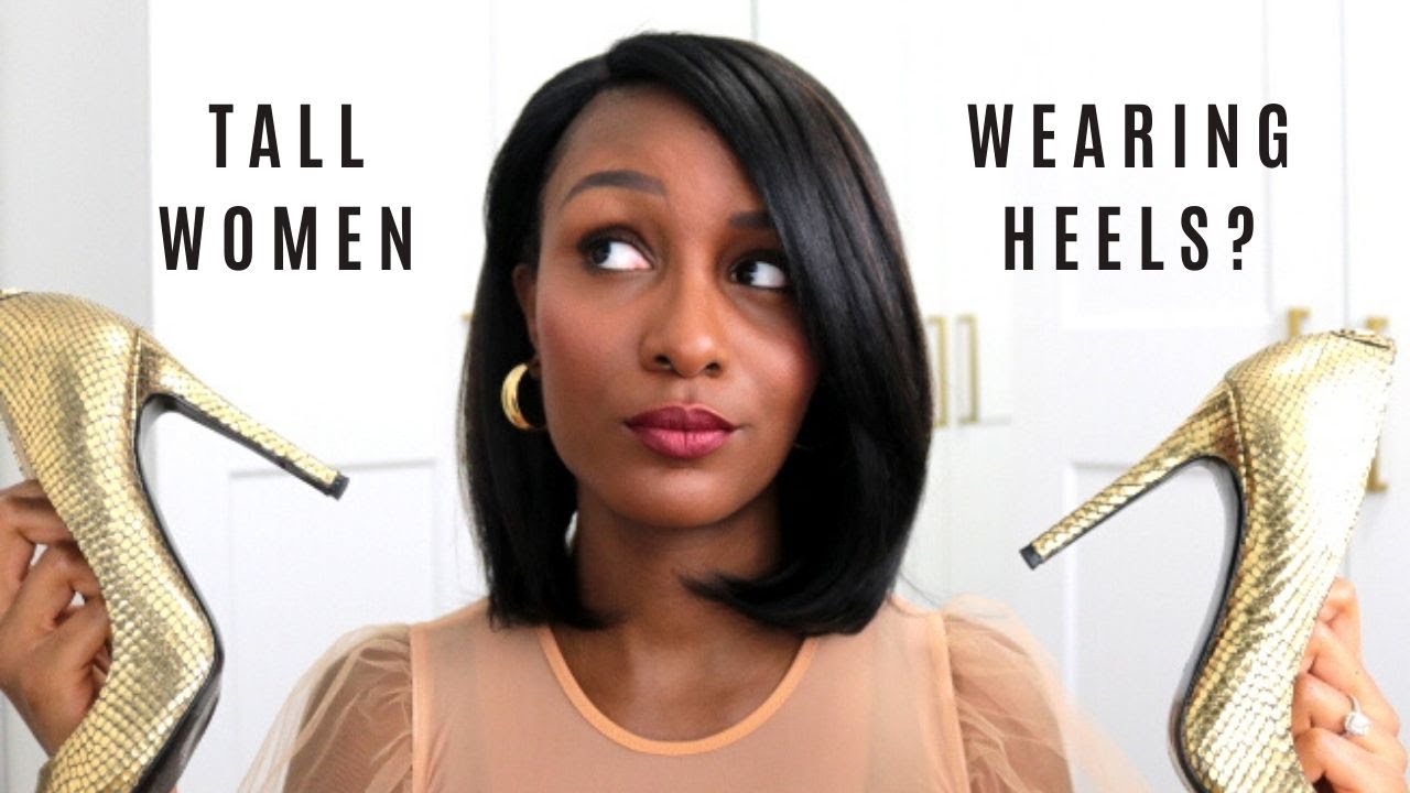 TALL WOMEN WEARING HEELS... Let's Chit Chat! & Heel Recommendations for Tall Girls