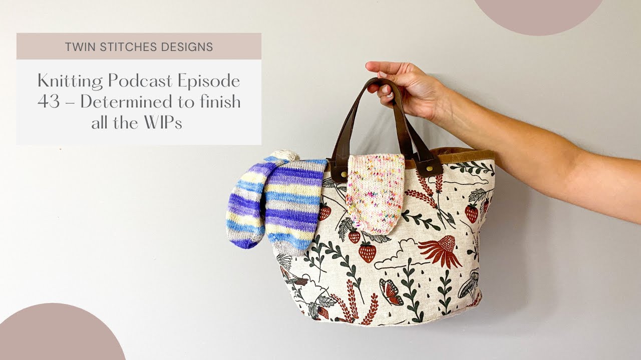 Twin Stitches Designs Knitting Podcast - Episode 43 Determined to finish ALL the WIPS
