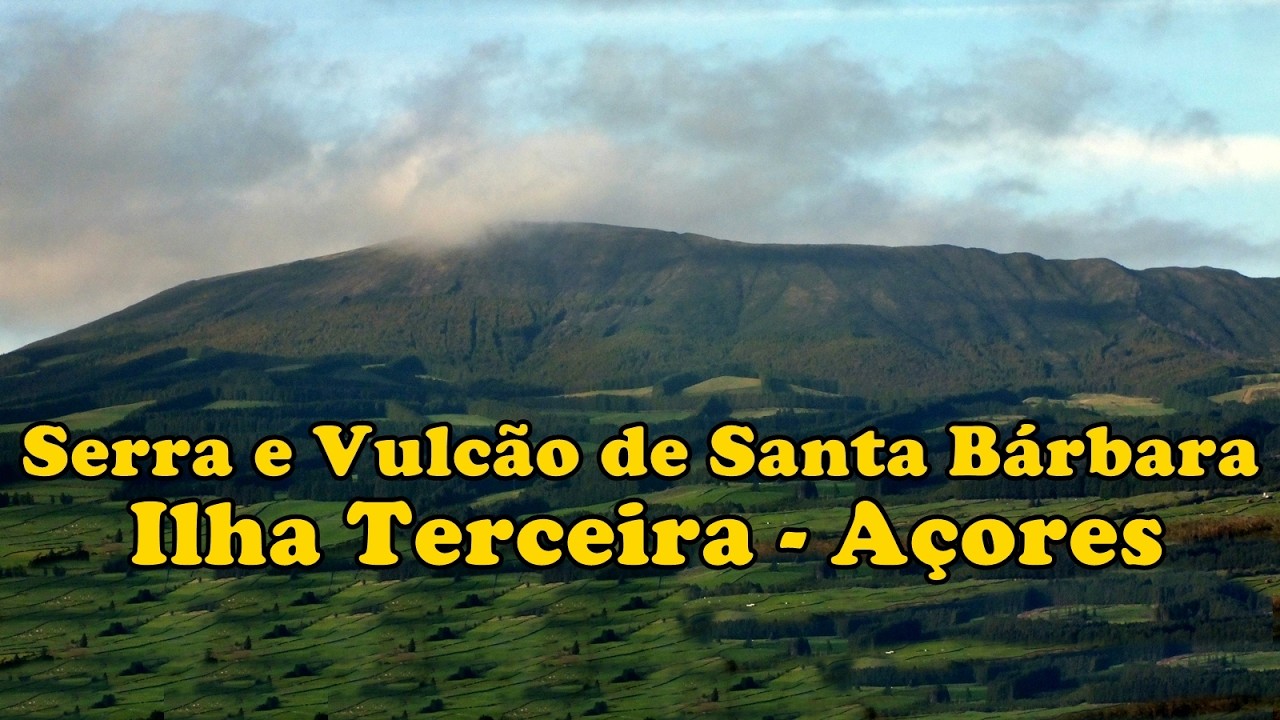 Serra e vulc&atilde;o de Santa B&aacute;rbara - Ilha Terceira, A&ccedil;ores
