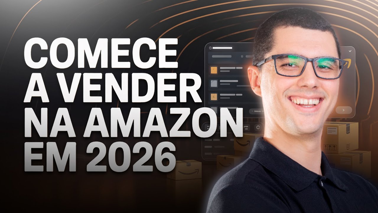COMO COMEÇAR A VENDER NA AMAZON EM 2026 (GUIA COMPLETO)