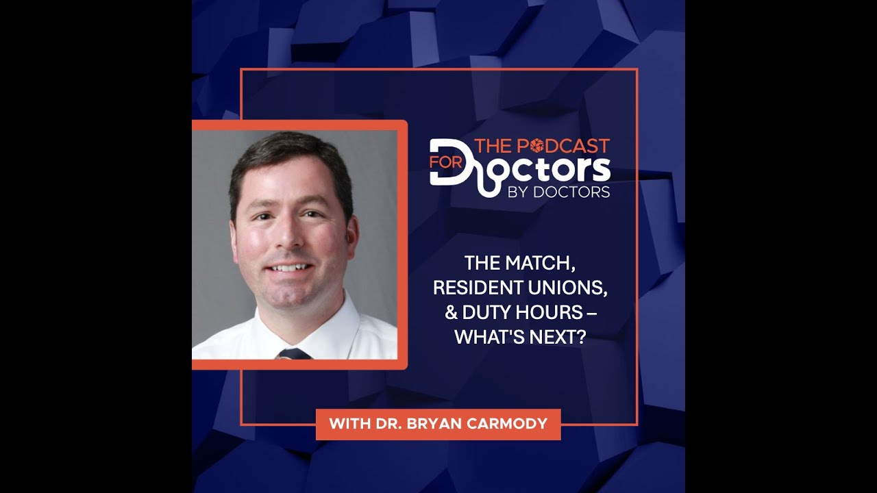 Dr. Bryan Carmody - The Match, Resident Unions, & Duty Hours - What’s Next?