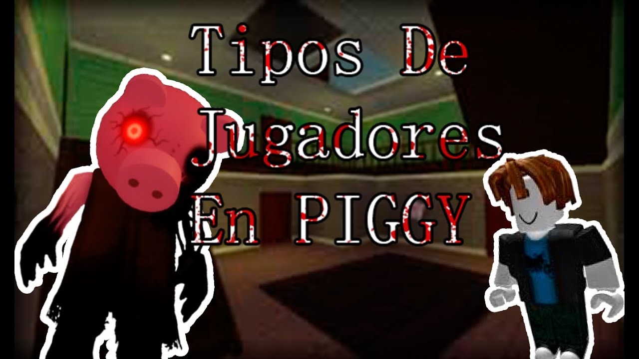 Tipos De Jugadores En Piggy