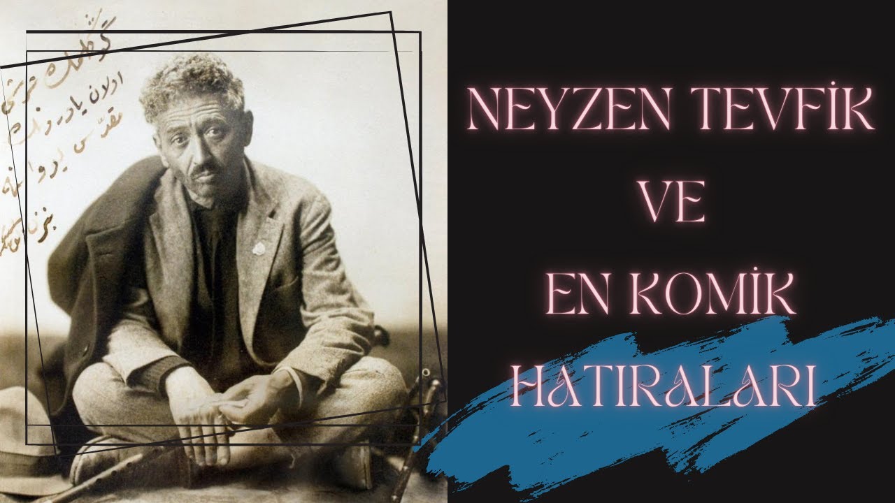 NEYZEN TEVFİK'İN HAYATI VE EN KOMİK HATIRALARI