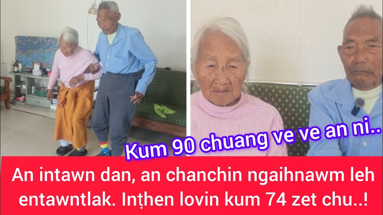 Kum 74 chhung zet an innei tawh! Kum 90 chuang ve ve an ni. An chanchin ngaihnawm chu le