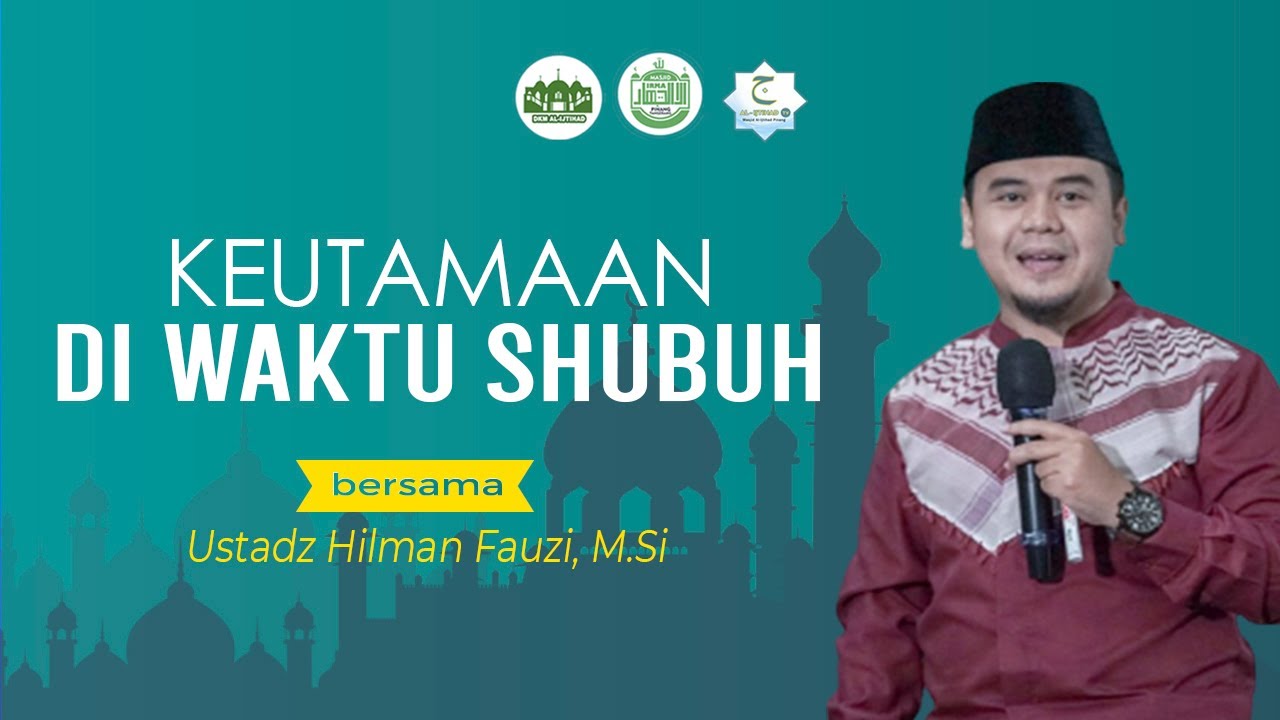 Keutamaan di Waktu Subuh | Ustadz Hilman Fauzi, M.Si