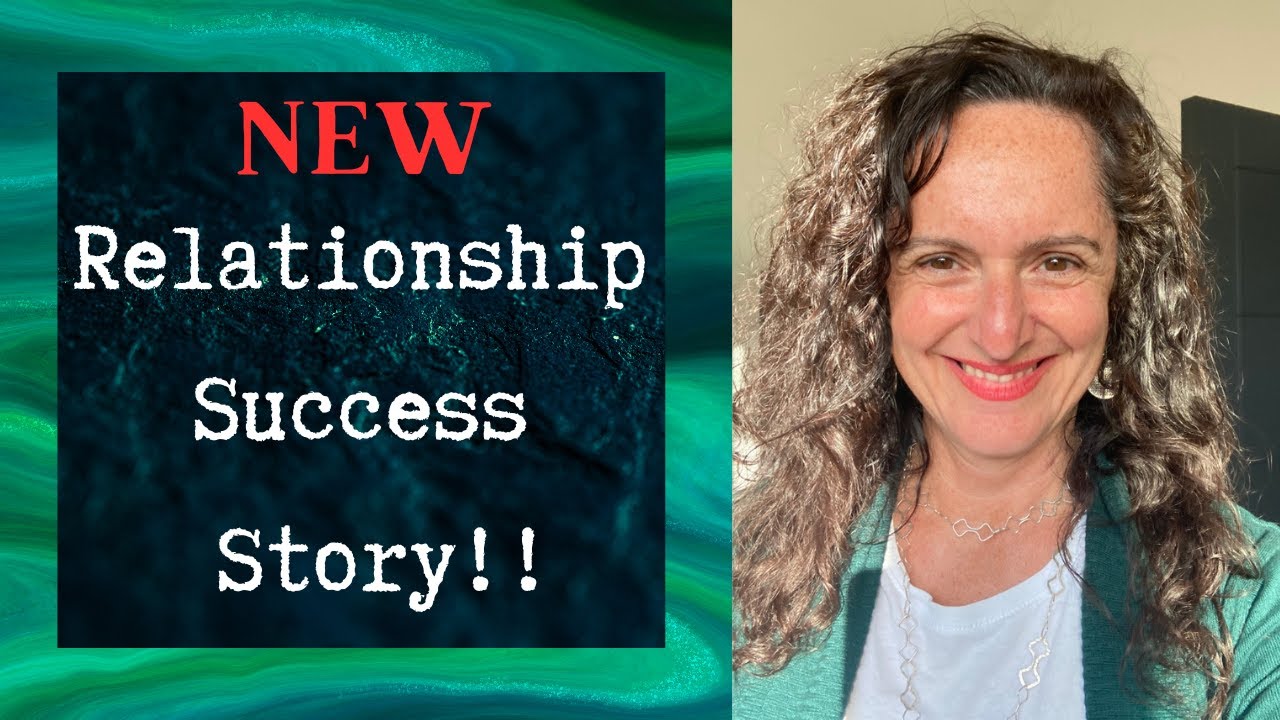 New Relationship Success Story & the Old Specific Person too!
