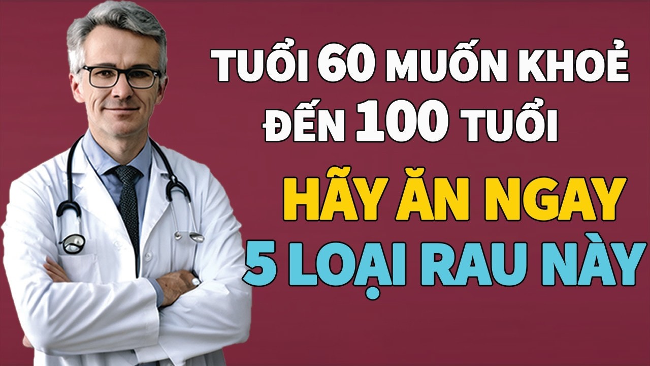 5 Loại Rau bổ hơn Nhân Sâm Tuổi 60 Ăn Vào Khoẻ Như Thanh Niên!