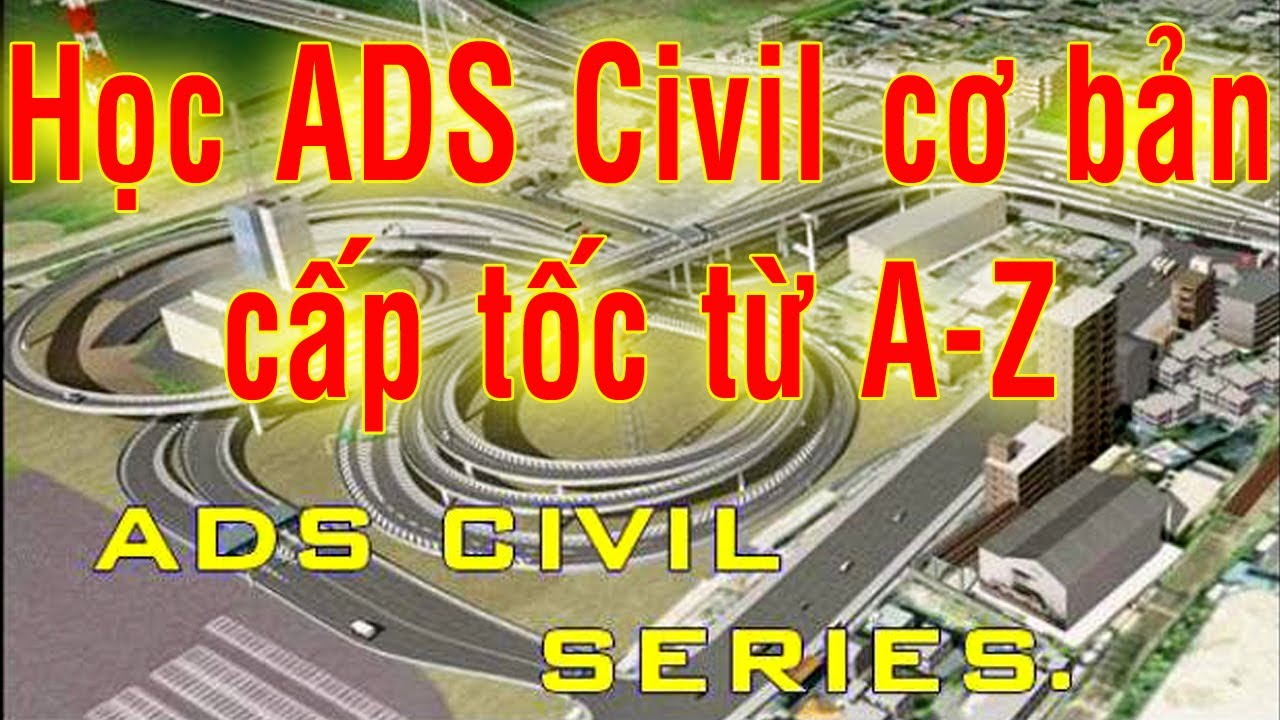 Học ADS Civil cơ bản cấp tốc từ A-Z|Hướng dẫn sử dụng phần mềm Thiết kế đường ADS Civil| ADS Civil