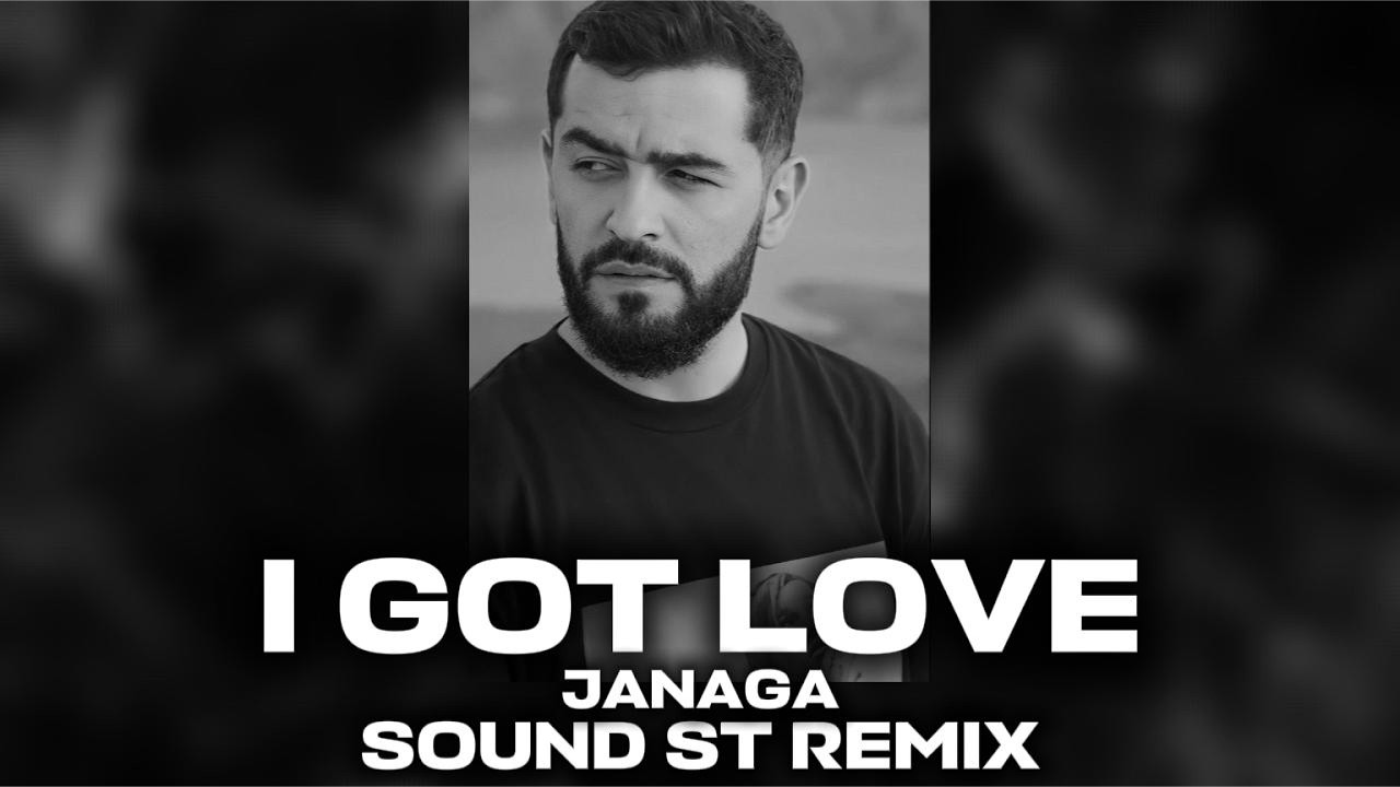 JANAGA &mdash; I GOT LOVE (SOUND ST REMIX) Trend Music 2025