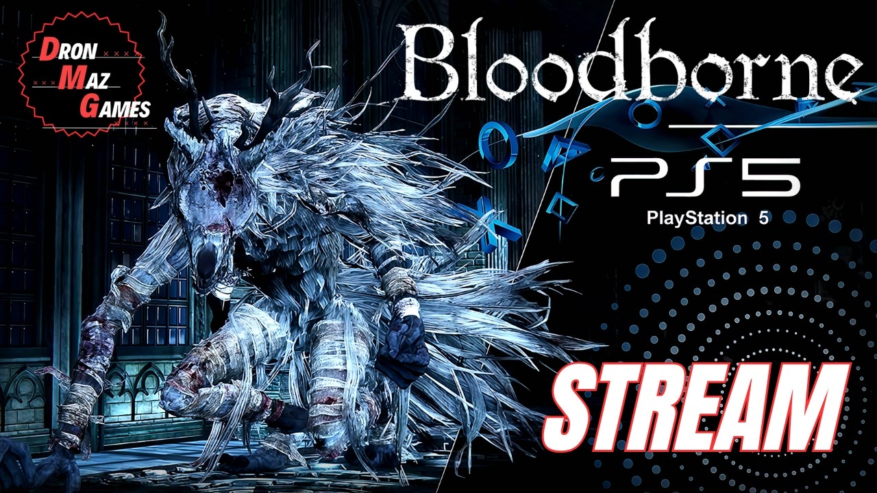 Bloodborne  - БОЛЬШОЕ ПУТЕШЕСТВИЕ. [ 8 СЕРИЯ ]. DronMazGames [STREAM] .