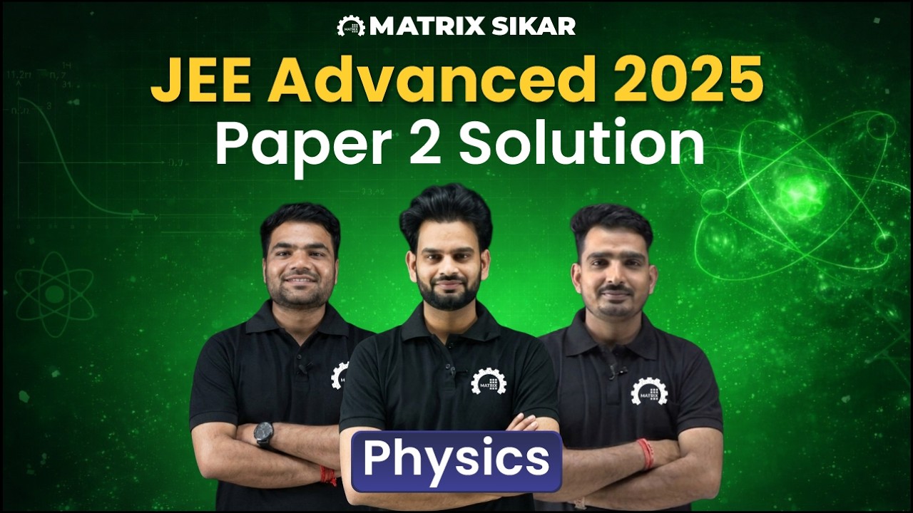 JEE Advanced 2025 Paper 2 Physics &ndash; Complete Solution & Concept Analysis | Matrix Sikar