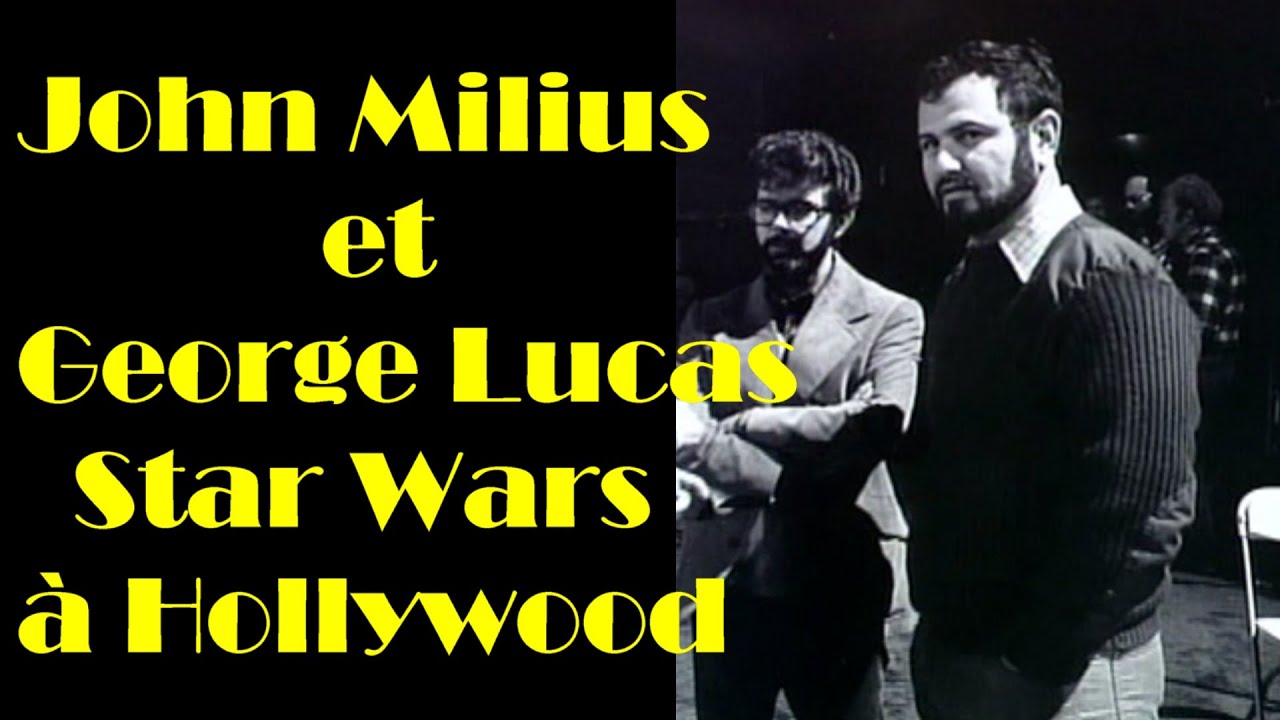 John et Milius et George Lucas, Star Wars à Hollywood