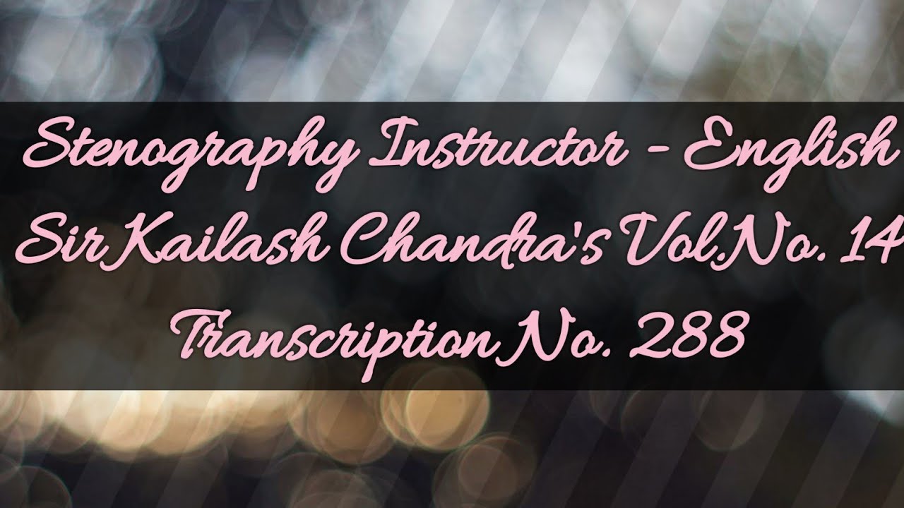 No. 288 // (Volume 14) // 100 w.p.m. // Sir Kailash Chandra's Transcription