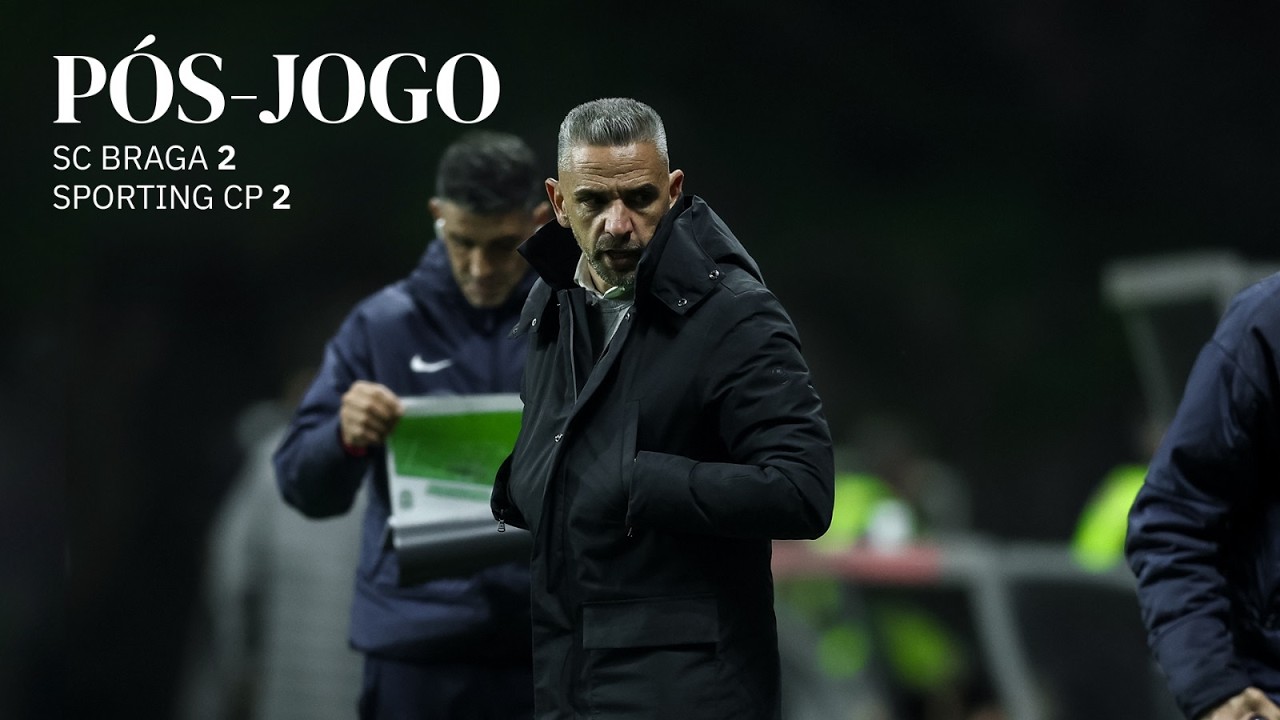 Pós-jogo | Liga Portugal: SC Braga 2-2 Sporting CP