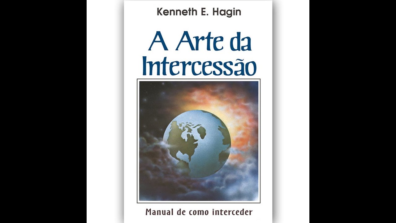 A Arte da Intercessão - Kenneth E. Hagin (Audio-Livro) LIVRO COMPLETO