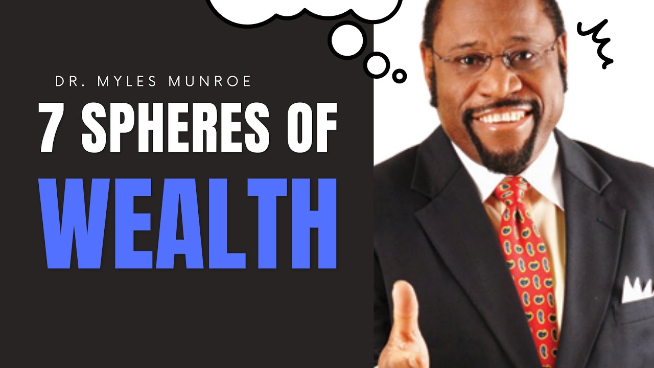 7 SPHERES OF WEALTH | DR. MYLES MUNROE