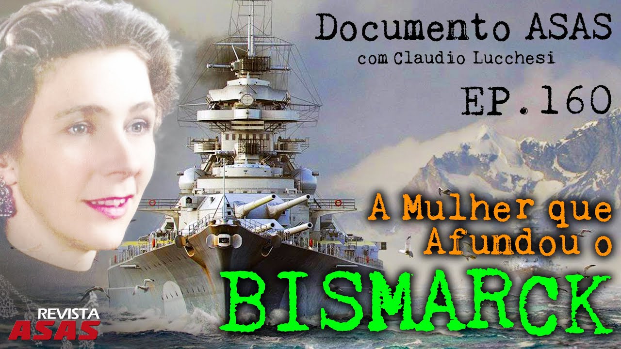 A Mulher que Afundou o Bismarck &ndash; #Documento Revista Asas Ep 160 04/09/2024