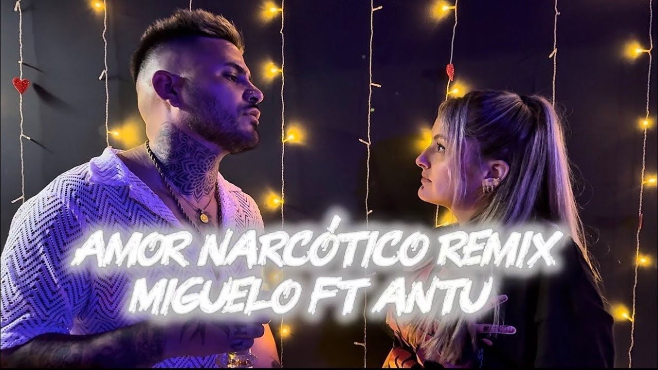 AMOR NARCÓTICO REMIX || MIGUELO FT ANTU 