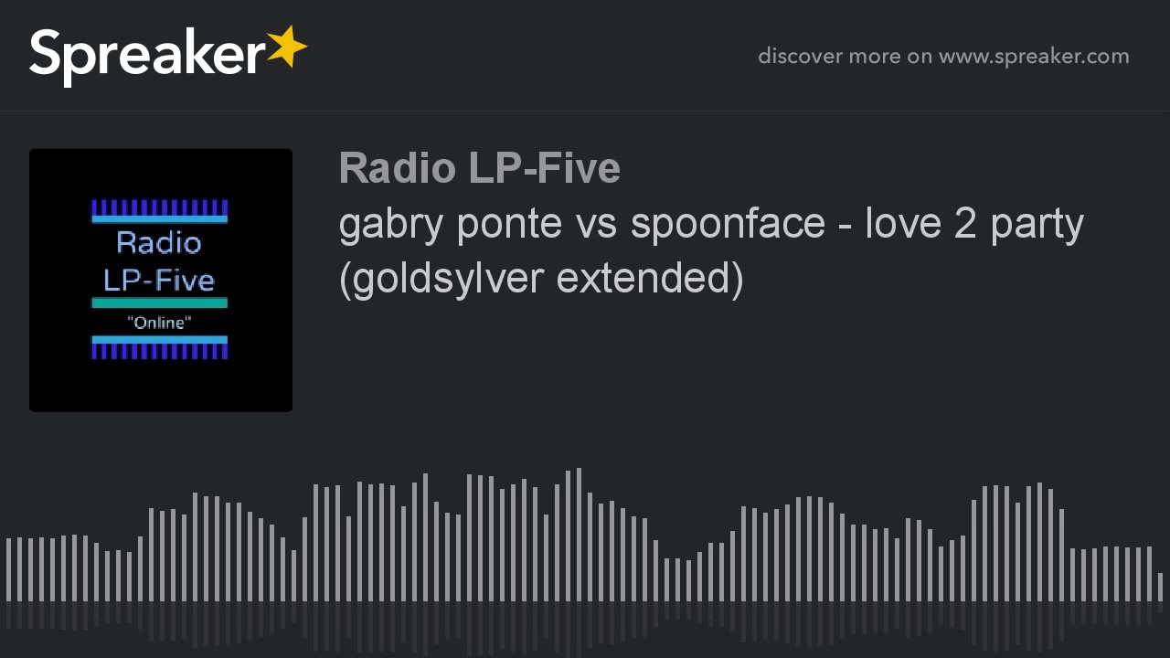 gabry ponte vs spoonface - love 2 party (goldsylver extended)