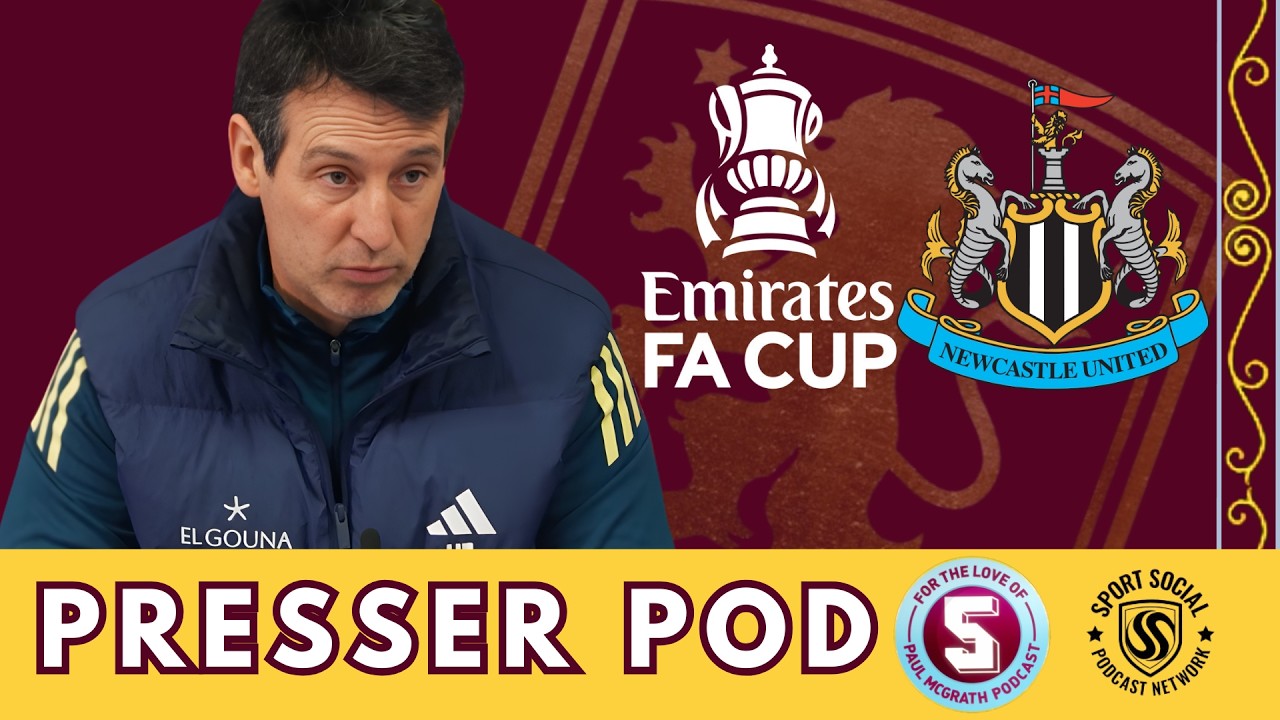PRESSER POD/PREVIEW: ASTON VILLA vs NEWCASTLE