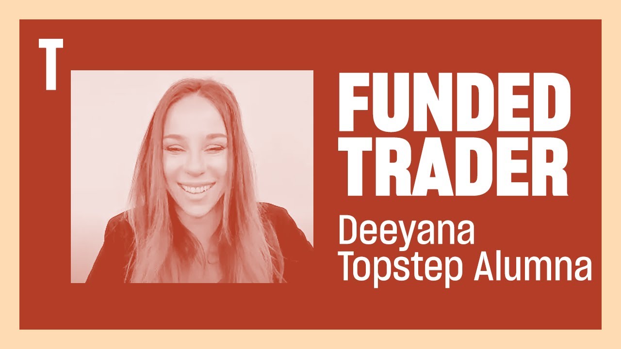 Topstep alumna Deeyana fills us in on where she is now after her time in the Topstep program