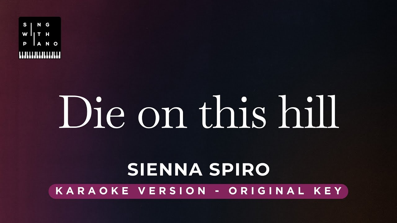 Die on this hill - Sienna Spiro (Original Key Karaoke) - Piano Instrumental Cover with Lyrics