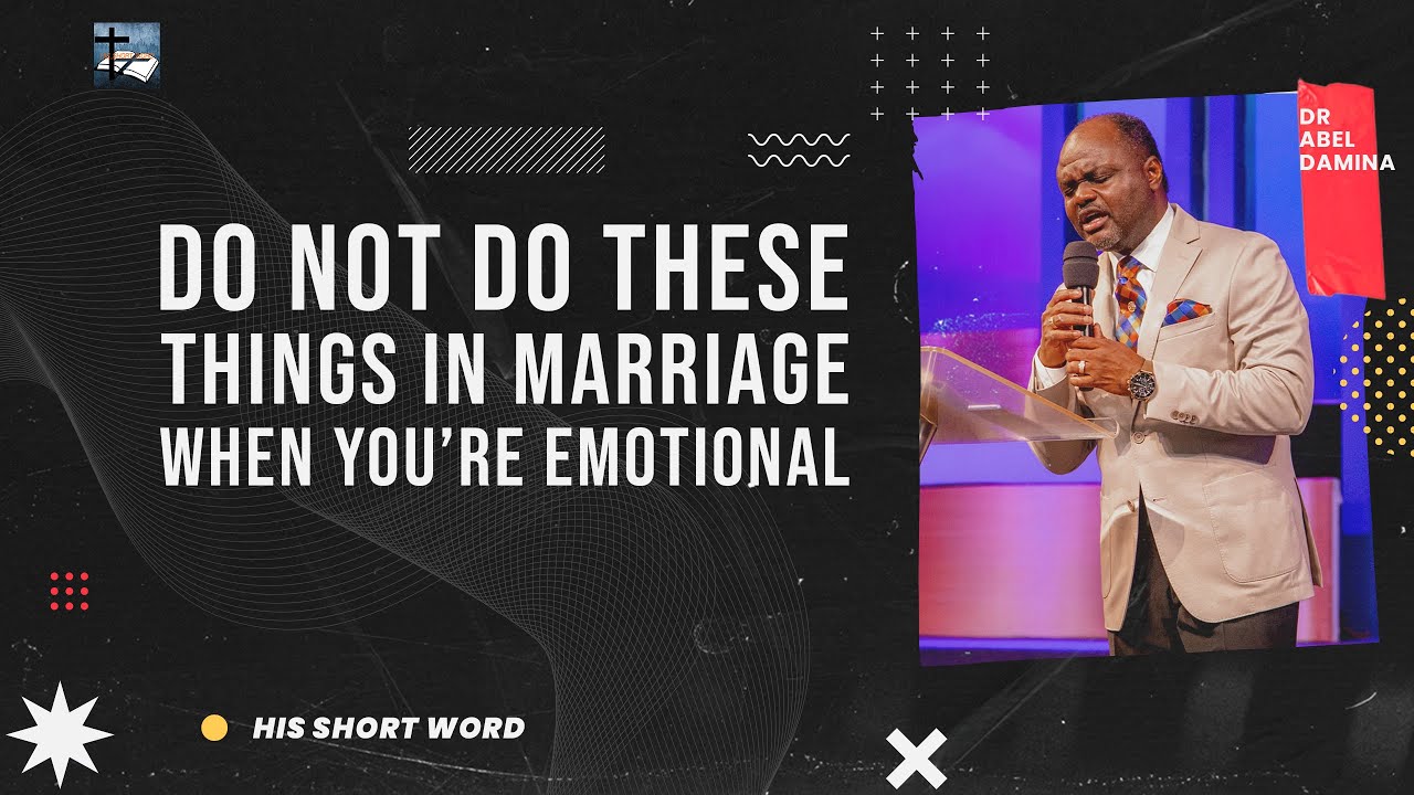 THINGS YOU NEED TO DO WHEN YOU ARE EMOTIONAL IN A MARRIAGE OR RELATIONSHIP PART 1 - DR ABEL DAMINA