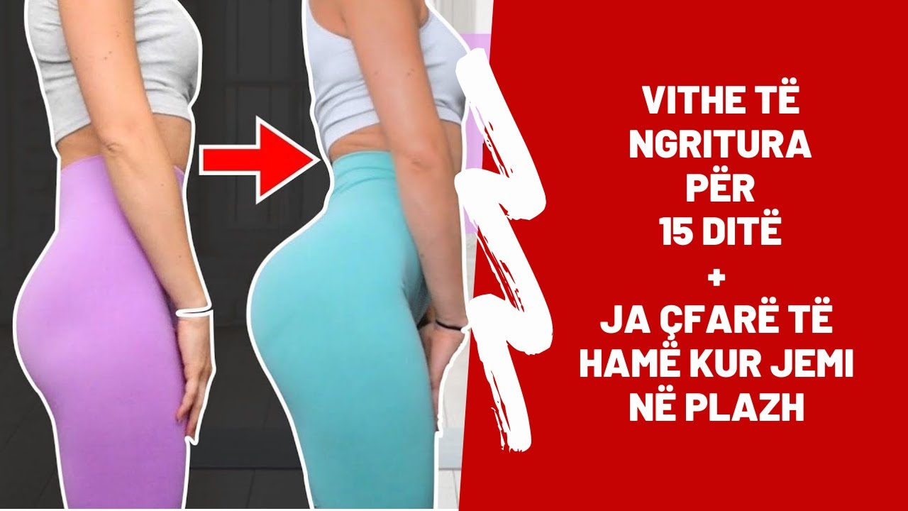 Sfida 15 ditore për të pasur vithe të ngritura + Ja çfarë të hani kur shkoni në plazh