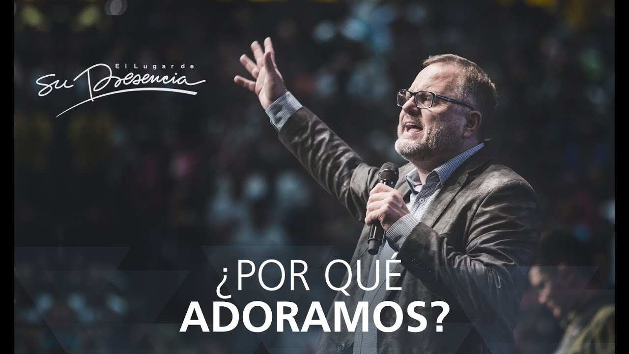 ¿Por qué adoramos? - Marcos Witt - 17 Mayo 2015