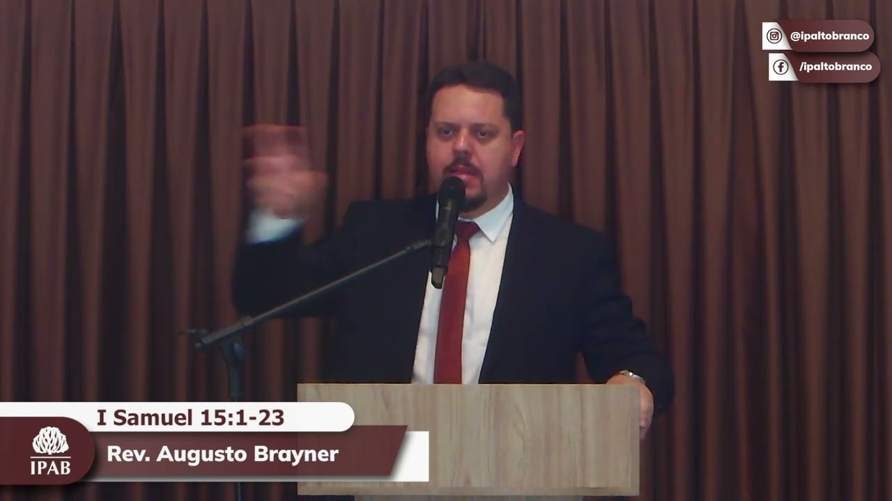 Prega&ccedil;&atilde;o em I Samuel 15:1-23 | Rev. Augusto Brayner