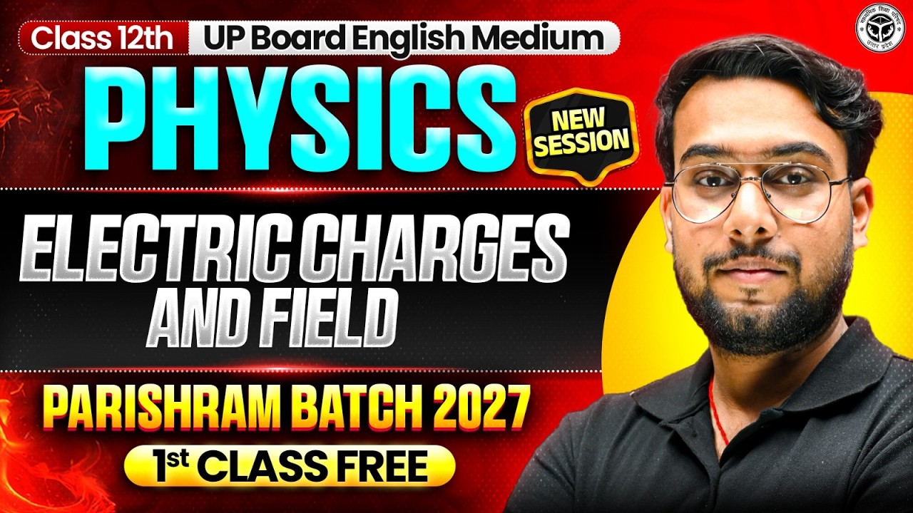 Class 12th Physics | Electric Charges & Field | Parishram Batch 2027 | 1st Class Free |UP Board 2027