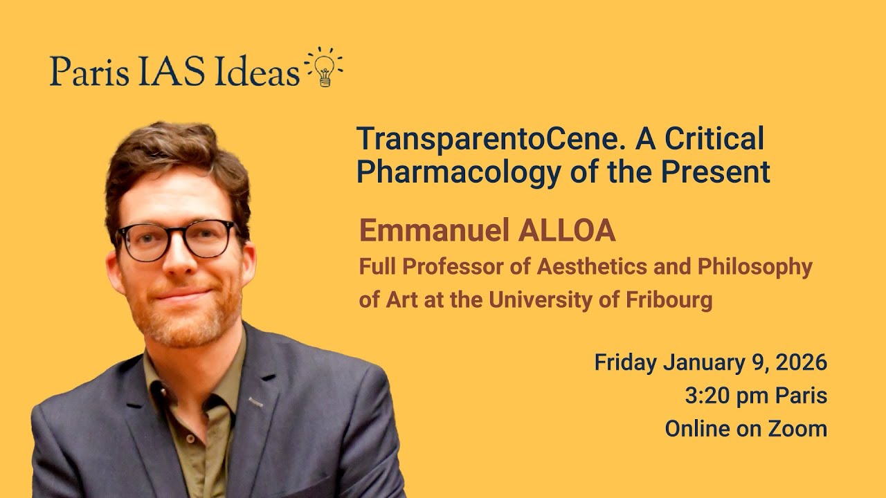 Emmanuel ALLOA - Paris IAS Ideas - TransparentoCene. A Critical Pharmacology of the Present