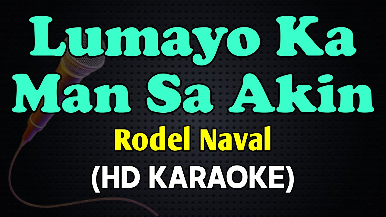 LUMAYO KA MAN SA AKIN - Rodel Naval (OPM HD Karaoke)