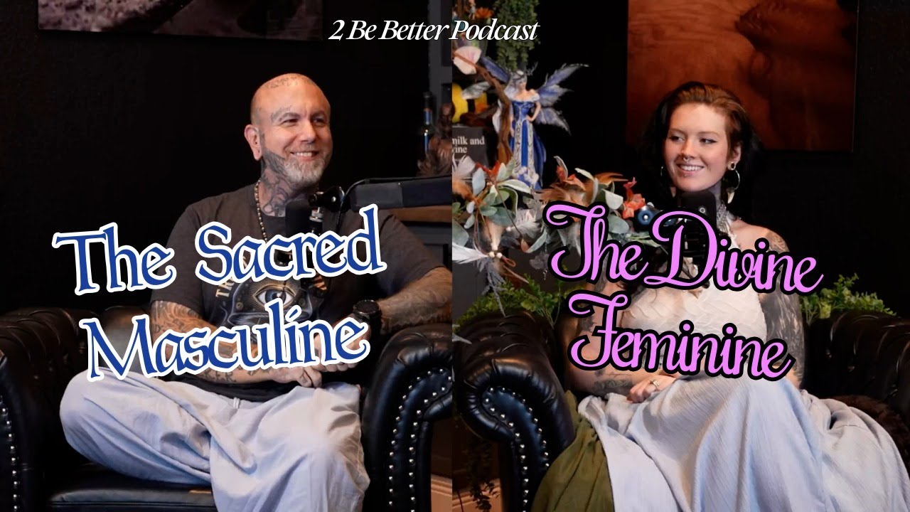 Divine Feminine & Sacred Masculine: Shadow Work & Spiritual Growth | 2 Be Better Side Piece S3E48