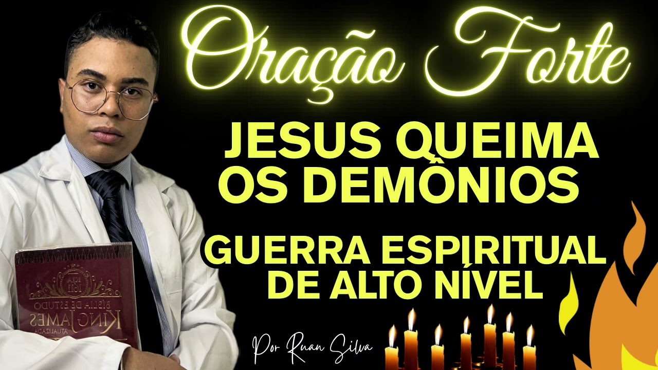 ORAÇÃO FORTE PARA JESUS QUEIMAR TODOS OS DEMÔNIOS! GUERRA ESPIRITUAL DE ALTO NÍVEL 